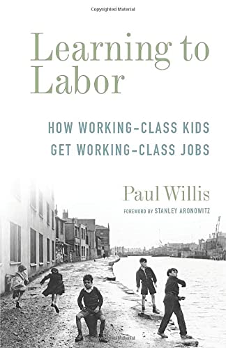 Learning to Labor: How Working-Class Kids Get Working-Class Jobs