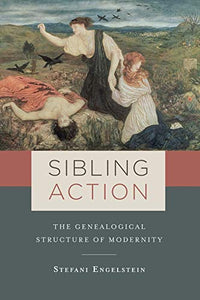 Sibling Action: The Genealogical Structure of Modernity