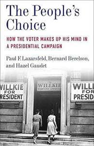 The People's Choice: How the Voter Makes Up His Mind in a Presidential Campaign (Legacy)