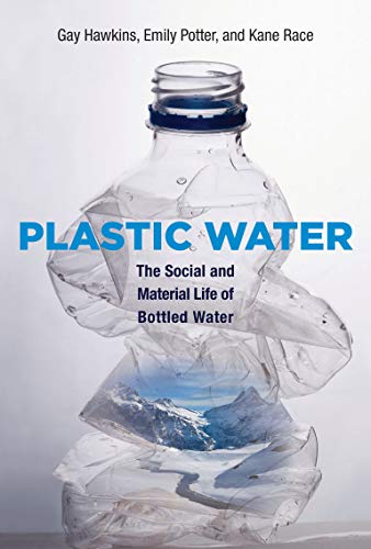 Plastic Water: The Social and Material Life of Bottled Water