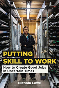 Putting Skill to Work: How to Create Good Jobs in Uncertain Times