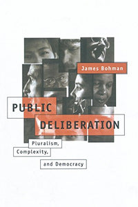 Public Deliberation: Pluralism, Complexity, and Democracy