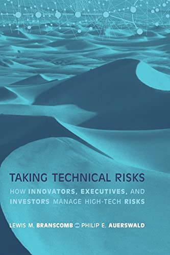 Taking Technical Risks: How Innovators, Managers, and Investors Manage Risk in High-Tech Innovations (Revised)