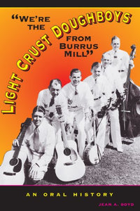 We're the Light Crust Doughboys from Burrus Mill: An Oral History