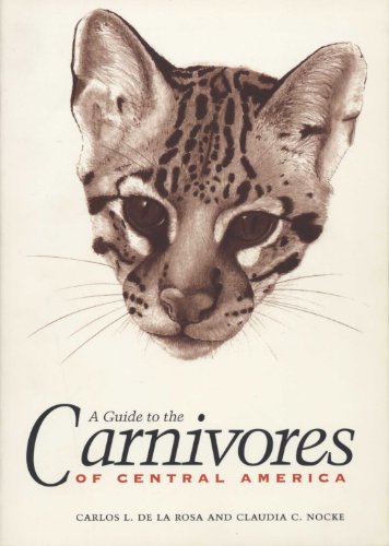 A Guide to the Carnivores of Central America: Natural History, Ecology, and Conservation