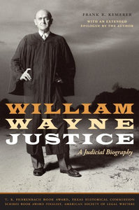 William Wayne Justice: A Judicial Biography