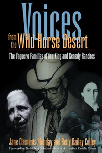 Voices from the Wild Horse Desert: The Vaquero Families of the King and Kenedy Ranches