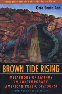 Brown Tide Rising: Metaphors of Latinos in Contemporary American Public Discourse