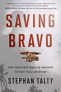 Saving Bravo: The Greatest Rescue Mission in Navy SEAL History