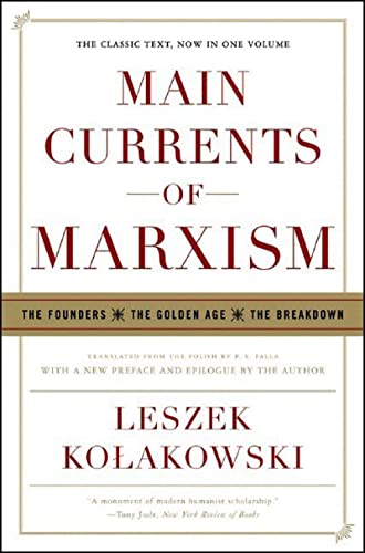 Main Currents of Marxism: The Founders - The Golden Age - The Breakdown