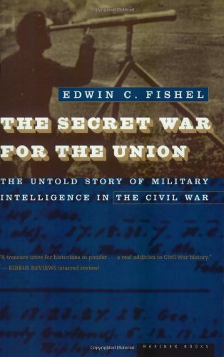 The Secret War for the Union: The Untold Story of Military Intelligence in the Civil War