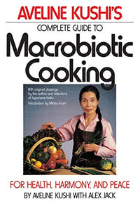 Complete Guide to Macrobiotic Cooking: For Health, Harmony, and Peace