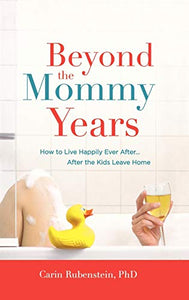 Beyond the Mommy Years: How to Live Happily Ever After... After the Kids Leave Home