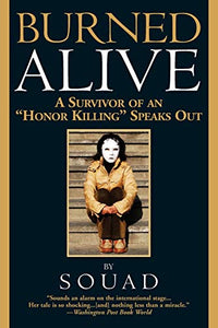 Burned Alive: A Survivor of an Honor Killing Speaks Out