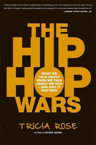 The Hip Hop Wars: What We Talk about When We Talk about Hip Hop--And Why It Matters