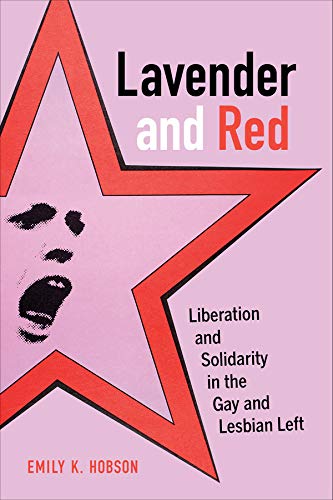 Lavender and Red: Liberation and Solidarity in the Gay and Lesbian Left