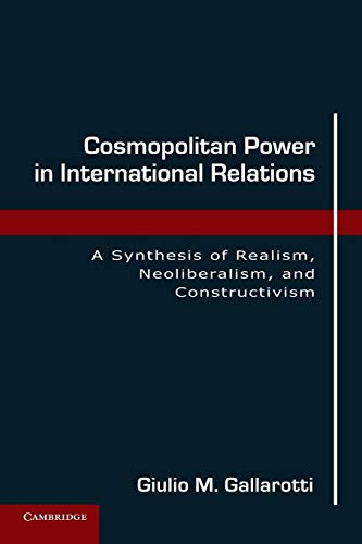 Cosmopolitan Power in International Relations: A Synthesis of Realism, Neoliberalism, and Constructivism