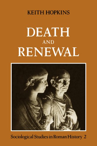 Death and Renewal: Volume 2: Sociological Studies in Roman History (Revised)