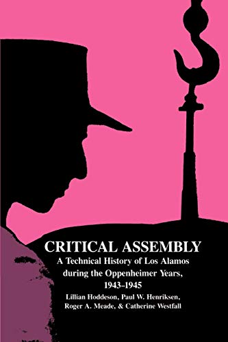 Critical Assembly: A Technical History of Los Alamos During the Oppenheimer Years, 1943-1945 (Revised)