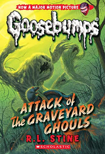 Attack of the Graveyard Ghouls (Classic Goosebumps #31): Volume 31