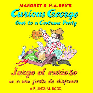 Jorge El Curioso Va a Una Fiesta de Disfraces/Curious George Goes Costume Party: Bilingual Edition