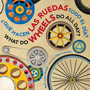 ¿Qué Hacen Las Ruedas Todo El Día?/What Do Wheels Do All Day? Bil Board Book