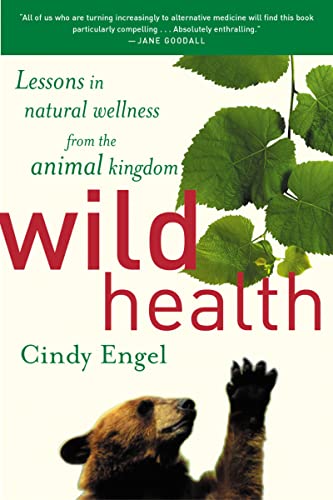 Wild Health: How Animals Keep Themselves Will and What We Can Learn from Them