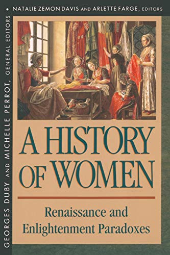 History of Women in the West, Volume III: Renaissance and the Enlightenment Paradoxes (Revised) (Revised)