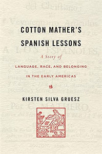 Cotton Mather's Spanish Lessons: A Story of Language, Race, and Belonging in the Early Americas