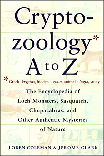 Cryptozoology A to Z: The Encyclopedia of Loch Monsters Sasquatch Chupacabras and Other Authentic M (Original)