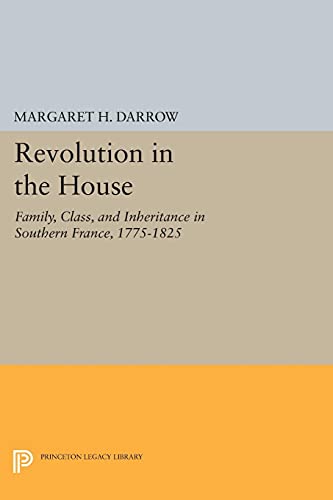 Revolution in the House: Family, Class, and Inheritance in Southern France, 1775-1825