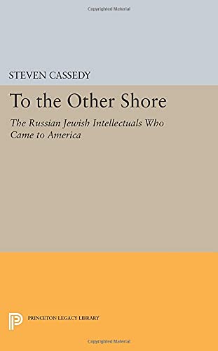 To the Other Shore: The Russian Jewish Intellectuals Who Came to America