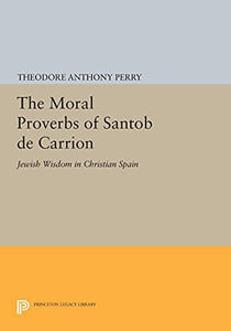 The Moral Proverbs of Santob de Carrion: Jewish Wisdom in Christian Spain