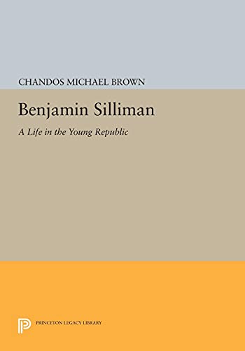 Benjamin Silliman: A Life in the Young Republic
