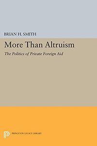 More Than Altruism: The Politics of Private Foreign Aid