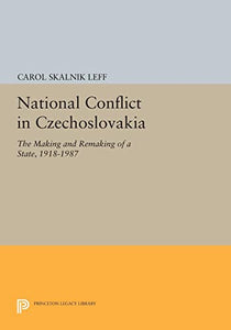 National Conflict in Czechoslovakia: The Making and Remaking of a State, 1918-1987