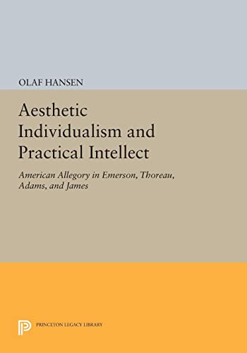 Aesthetic Individualism and Practical Intellect: American Allegory in Emerson, Thoreau, Adams, and James