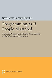 Programming as If People Mattered: Friendly Programs, Software Engineering, and Other Noble Delusions