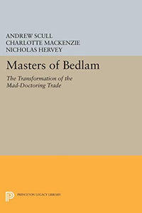 Masters of Bedlam: The Transformation of the Mad-Doctoring Trade