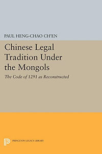Chinese Legal Tradition Under the Mongols: The Code of 1291 as Reconstructed