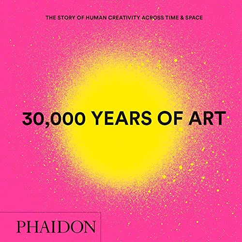 30,000 Years of Art: The Story of Human Creativity Across Time and Space (Mini Format - Includes 600 of the World's Greatest Works)