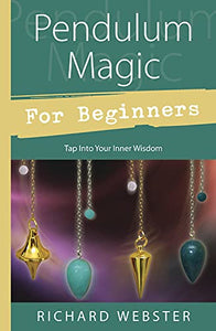 Pendulum Magic for Beginners: Power to Achieve All Goals