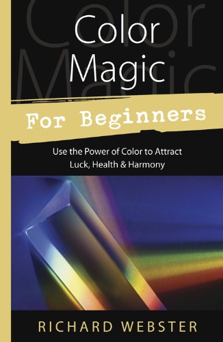 Color Magic for Beginners: Simple Tecniques to Brighten & Empower Your Life