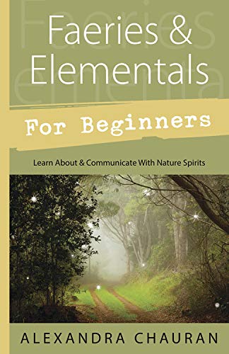 Faeries & Elementals for Beginners: Learn about & Communicate with Nature Spirits