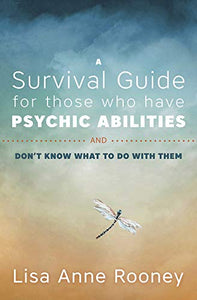 A Survival Guide for Those Who Have Psychic Abilities and Don't Know What to Do with Them