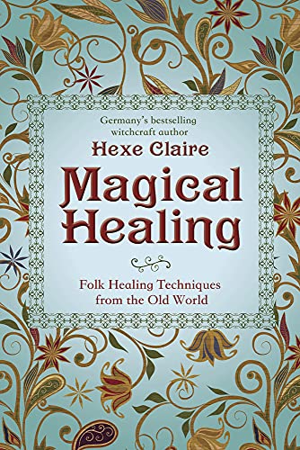 Magical Healing: Folk Healing Techniques from the Old World
