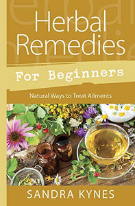 Herbal Remedies for Beginners: Natural Ways to Treat Ailments