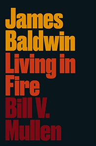 James Baldwin: Living in Fire