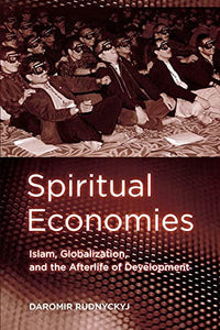 Spiritual Economies: Islam, Globalization, and the Afterlife of Development