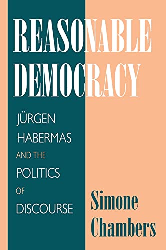 Reasonable Democracy: Jürgen Habermas and the Politics of Discourse